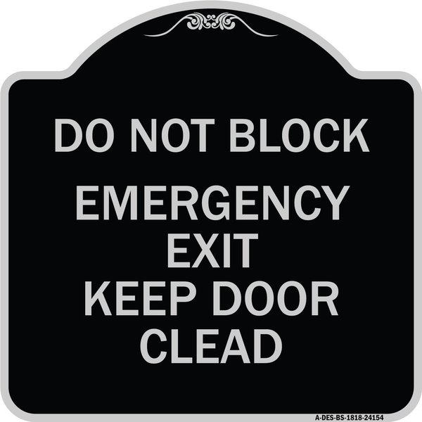 Signmission Do Not Block Emergency Exit Door Keep Clear Heavy-Gauge Aluminum Sign, 18" L, 18" H, BS-1818-24154 A-DES-BS-1818-24154